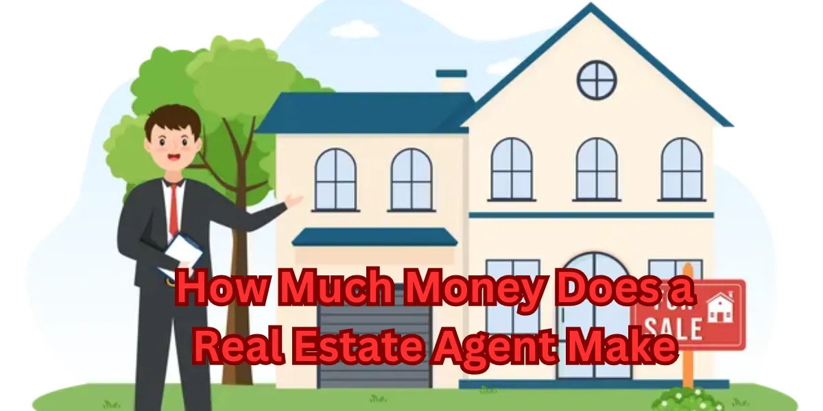How Much Money Does a Real Estate Agent Make
