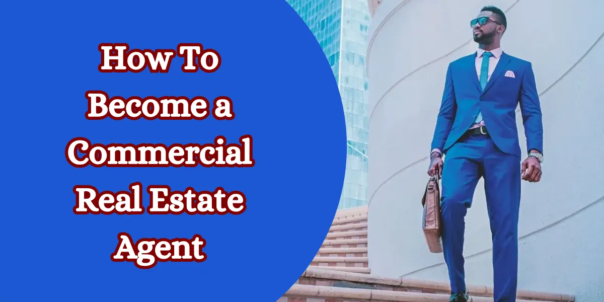 How To Become a Commercial Real Estate Agent