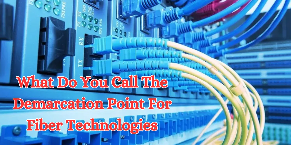 What Do You Call The Demarcation Point For Fiber Technologies