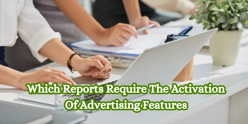 Which Reports Require The Activation Of Advertising Features