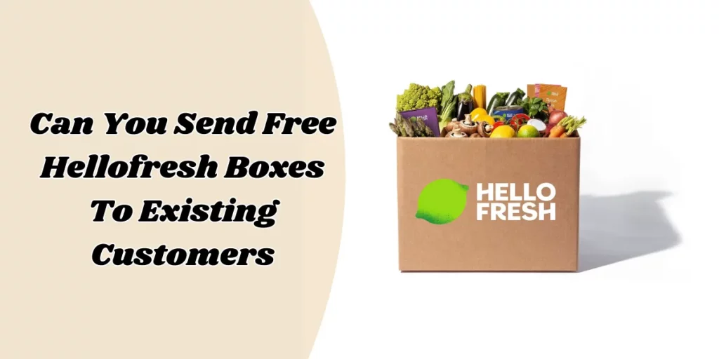 can you send free hellofresh boxes to existing customers (1)