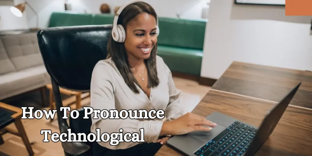 how to pronounce technological
