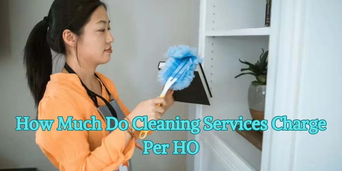 How Much Do Cleaning Services Charge Per HOU