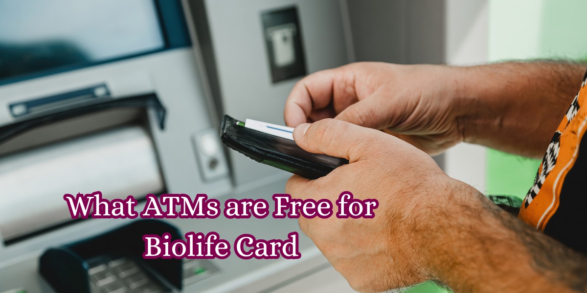 What ATMs are Free for Biolife Card